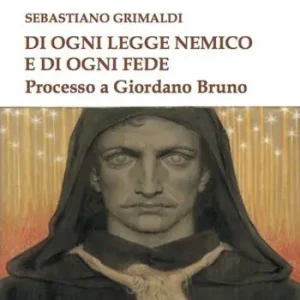 Quantità Limitata Di ogni legge nemico e di ogni fede. Processo a Giordano Bruno