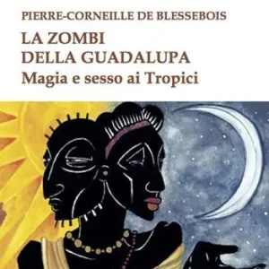 La zombi della Guadalupa. Magia e sesso ai Tropici Nuovo Arrivo