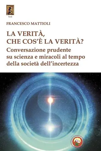 Reso Gratuito La verità, che cos‘è la verità? Conversazione prudente su scienza e miracoli al tempo della società dell‘incertezza
