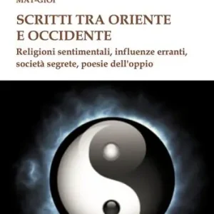 Occasione Scritti tra Oriente e Occidente. Religioni sentimentali, influenze erranti, società segrete, poesie dell‘oppio