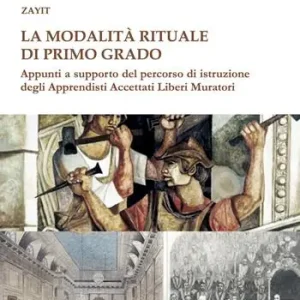 La modalità rituale di Primo Grado. Appunti a supporto del percorso di istruzione degli Apprendisti Accettati Liberi Muratori Prezzo Scontato
