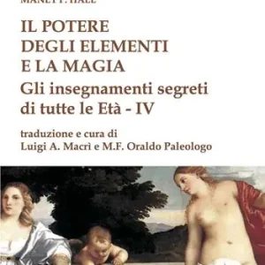 Prezzo Conveniente Il potere degli elementi e la magia. Gli insegnamenti segreti di tutte le Età