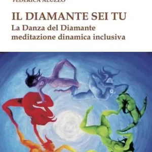 Prezzo Basso Il diamante sei tu. La Danza del Diamante, meditazione dinamica inclusiva