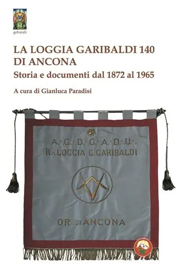 La Loggia Garibaldi 140 di Ancona. Storia e documenti dal 1872 al 1965 Sconto