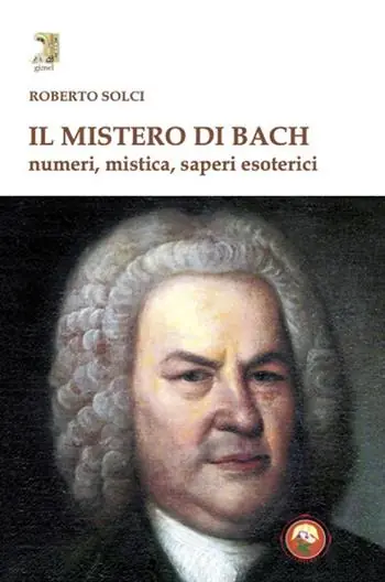 Il mistero di Bach. Numeri, mistica, saperi esoterici Prezzo Conveniente