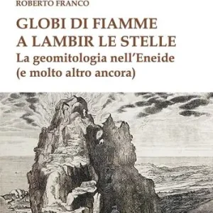 Ultima Occasione Globi di fiamme a lambir le stelle. La geomitologia nell‘Eneide (e tanto altro ancora)