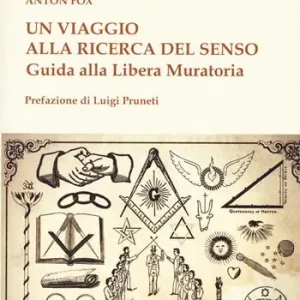 Un viaggio alla ricerca del senso. Guida alla Libera Muratoria Acquista Ora
