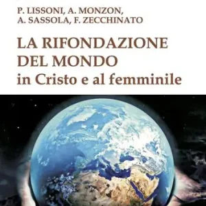Nuovo Arrivo La rifondazione del mondo in Cristo e al femminile. Verso il sogno dell‘unità del sapere