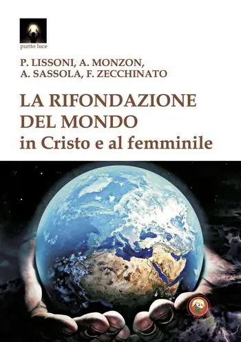Nuovo Arrivo La rifondazione del mondo in Cristo e al femminile. Verso il sogno dell‘unità del sapere