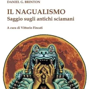 Il nagualismo. Saggio sugli antichi sciamani Popolare