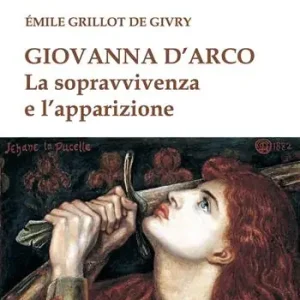 Giovanna d‘Arco. La sopravvivenza e l‘apparizione Ultimissimo Modello