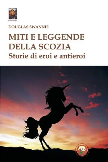 Miti e leggende della Scozia. Storie di eroi e antieroi Super Prezzo