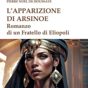 Super Prezzo L‘apparizione di Arsinoe. Romanzo di un Fratello di Eliopoli