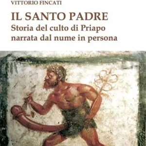 Il santo padre. Storia del culto di Priapo narrata dal nume in persona Promozione