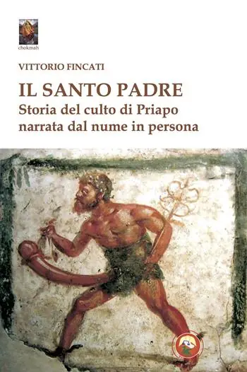 Il santo padre. Storia del culto di Priapo narrata dal nume in persona Promozione