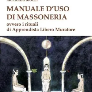 Prezzo Ridotto Manuale d‘uso di Massoneria. Ovvero i rituali di Apprendista Libero Muratore