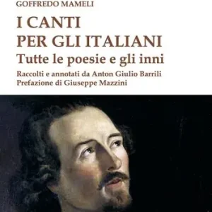I canti per gli italiani. Tutte le poesie e gli inni Ultime Pezzi