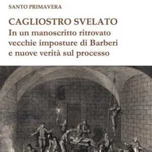 Cagliostro svelato. In un manoscritto ritrovato vecchie imposture di Barberi e nuove verità sul processo Scelto Dai Clienti