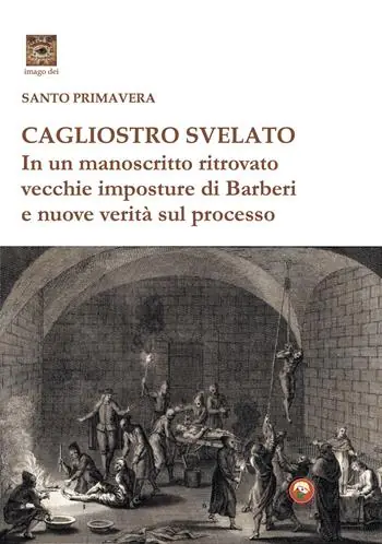 Cagliostro svelato. In un manoscritto ritrovato vecchie imposture di Barberi e nuove verità sul processo Scelto Dai Clienti