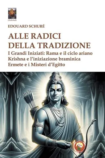 Ultima Occasione Alle radici della tradizione. I grandi iniziati Rama e il ciclo ariano, Krishna e l‘iniziazione braminica, Ermete e i misteri d‘Egitto