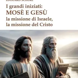 I grandi iniziati Mosè e Gesù. La missione di Israele, la missione del Cristo Affare