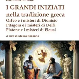 A Buon Prezzo I grandi iniziati nella tradizione greca. Orfeo e i misteri di Dionisio; Pitagora e i misteri di Delfi; Platone e i misteri di Eleusi