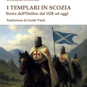 I Templari in Scozia. Storia dell‘ordine dal 1128 ad oggi Quantità Limitata