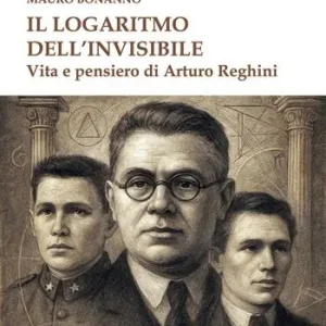 A Buon Prezzo Il logaritmo dell‘invisibile. Vita e pensiero di Arturo Reghini