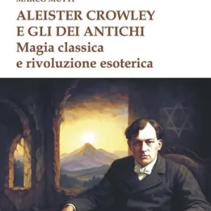 Spedito Oggi Aleister Crowley e gli dei antichi. Magia classica e rivoluzione esoterica
