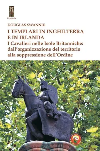 Occasione I templari in Inghilterra e in Irlanda. I cavalieri nelle isole britanniche dall‘organizzazione del territorio alla soppressione dell‘ordine