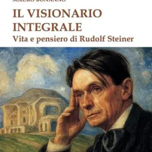 Il visionario integrale. Vita e pensiero di Steiner Ultimissimo Modello