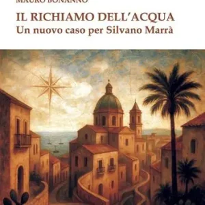 Compra Adesso Il richiamo dell‘acqua. Un nuovo caso per Silvano Marrà