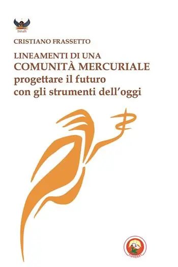Lineamenti di una comunità mercuriale. Progettare il futuro con gli strumenti dell‘oggi Novità