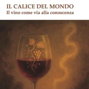 Occasione Il calice del mondo. Il vino come via alla conoscenza