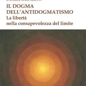Sconto Il dogma dell‘antidogmatismo. La libertà nella consapevolezza