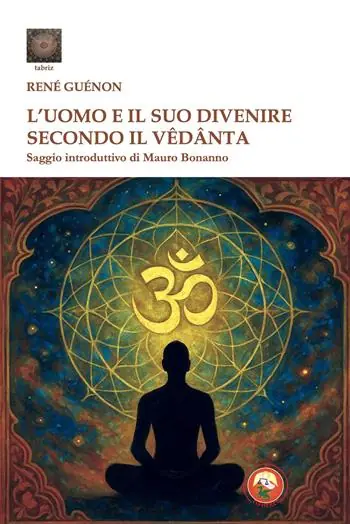 L‘uomo e il suo divenire secondo il Vêdânta Di Tendenza