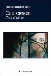 Oltre orizzonti-Over horizons. Ediz. bilingue Acquista Ora