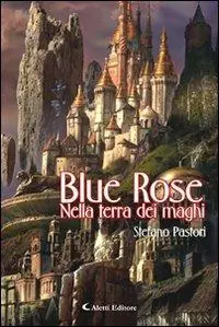 Blue Rose. Nella terra dei maghi Scelto Dai Clienti