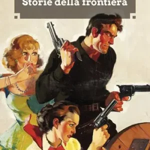Storie della frontiera. Ediz. integrale Nuovo Arrivo