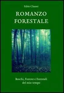 Più Venduto Romanzo forestale. Boschi, foreste e forestali del mio tempo