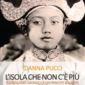 L‘ isola che non c‘è più. L‘Odissea nel mondo di un principe balinese Ultimissimo Modello