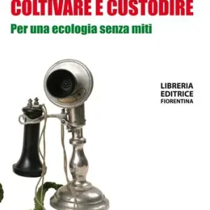 Vendita Finale Coltivare e custodire. Per una ecologia senza miti