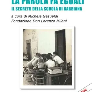 Esclusivo La parola fa eguali. Il segreto della scuola di Barbiana. Nuova ediz.