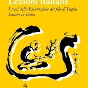 Lezioni Italiane. I semi della Rivoluzione del filo di paglia lasciati in Italia Ultime Pezzi
