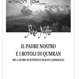 Acquista Ora Il Padre nostro e i Rotoli di Qumran nel lavoro scientifico di Jean Carmignac