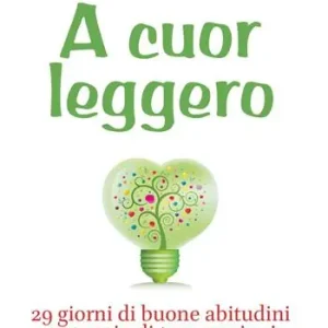 A cuor leggero. 29 giorni di buone abitudini e un paio di trasgressioni Offerta Speciale