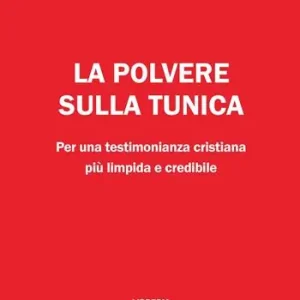 La polvere sulla tunica. Per una testimonianza cristiana più limpida e credibile Direttamente Dal Produttore