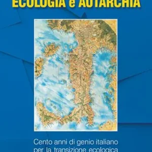Subito Disponibile Ecologia e autarchia. 100 anni di genio italiano per la transizione ecologica