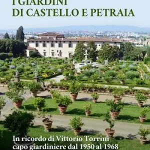 I giardini di Petraia e Castello. In ricordo di Vittorio Torrini capo giardiniere dal 1950 al 1968 Compra Oggi Stesso