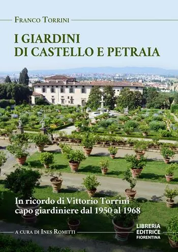 I giardini di Petraia e Castello. In ricordo di Vittorio Torrini capo giardiniere dal 1950 al 1968 Compra Oggi Stesso